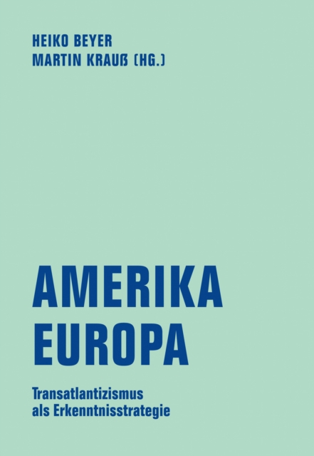 Amerika - Europa : Transatlantizismus als Erkenntnisstrategie, PDF eBook
