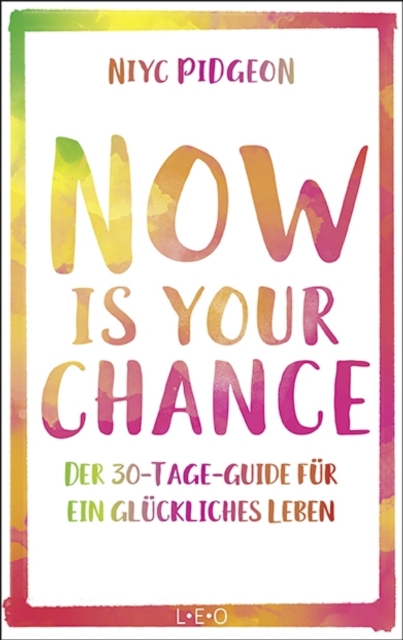 Now Is Your Chance : Der 30-Tage-Guide fur ein gluckliches Leben, EPUB eBook