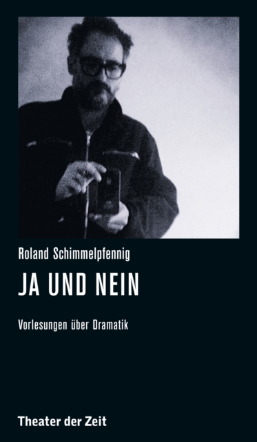 Roland Schimmelpfennig - Ja und Nein : Vorlesungen uber Dramatik, EPUB eBook