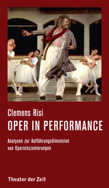 Oper in performance : Analysen zur Auffuhrungsdimension von Operninszenierungen, EPUB eBook