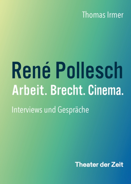 Rene Pollesch - Arbeit. Brecht. Cinema. : Interviews und Gesprache, EPUB eBook