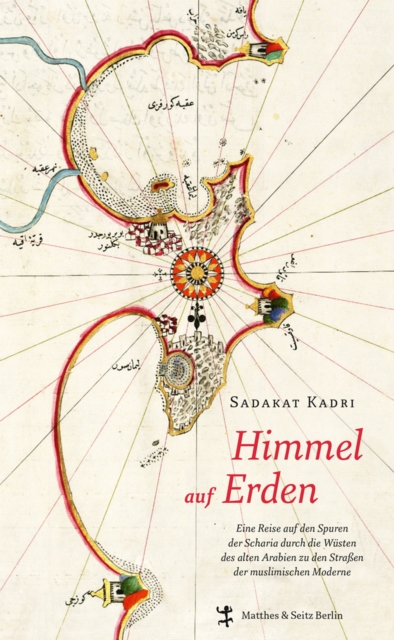 Himmel auf Erden : Eine Reise auf den Spuren der Scharia durch die Wuste des alten Arabien zu den Straen der muslimischen Moderne, EPUB eBook