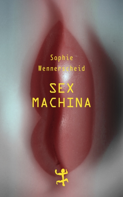 Sex machina : Zur Zukunft des Begehrens, EPUB eBook