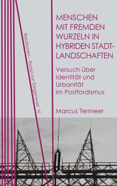 Menschen mit fremden Wurzeln in hybriden Stadtlandschaften : Versuch uber Identitat und Urbanitat im Postfordismus, PDF eBook