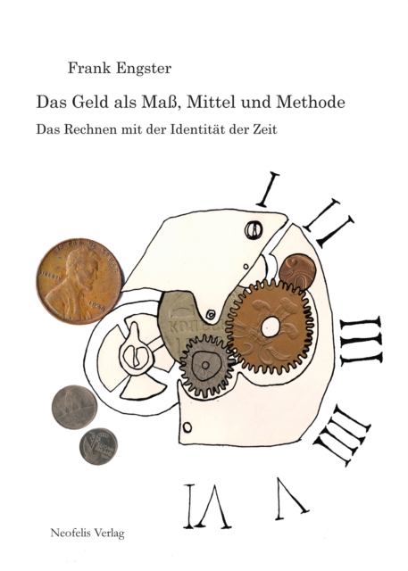 Das Geld als Ma, Mittel und Methode : Das Rechnen mit der Identitat der Zeit, PDF eBook