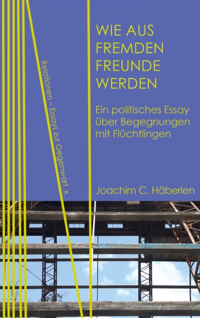 Wie aus Fremden Freunde werden : Ein politisches Essay uber Begegnungen mit Fluchtlingen, PDF eBook