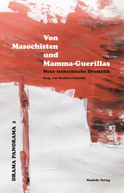Von Masochisten und Mamma-Guerillas : Neue tschechische Dramatik, PDF eBook