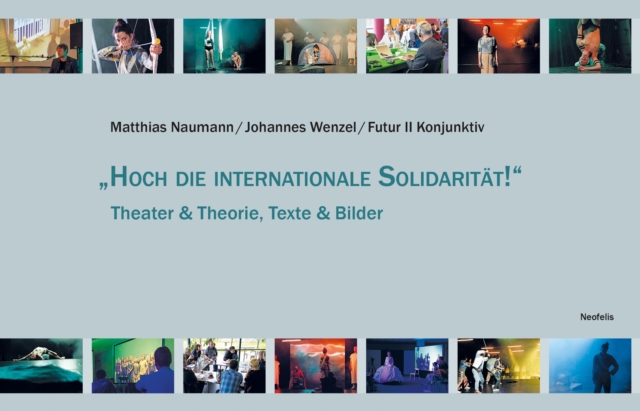 "Hoch die internationale Solidaritat!" : Theater & Theorie, Texte & Bilder, PDF eBook