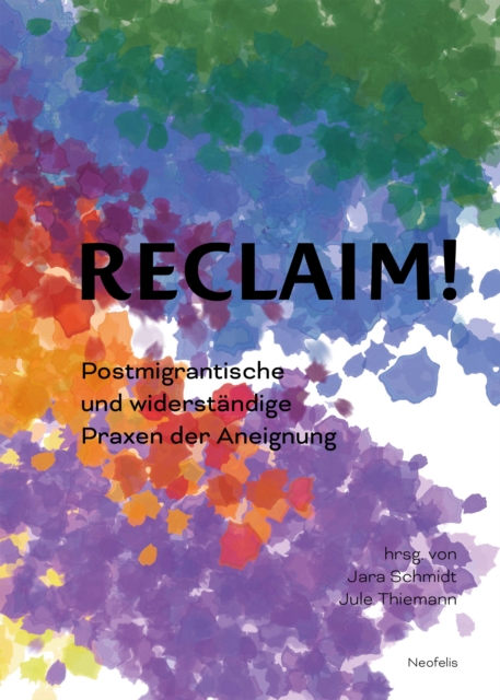 Reclaim! : Postmigrantische und widerstandige Praxen der Aneignung, PDF eBook