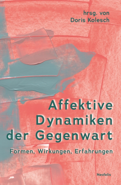 Affektive Dynamiken der Gegenwart : Formen, Wirkungen, Erfahrungen, PDF eBook