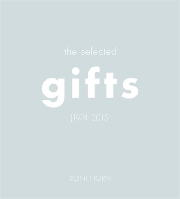 Roni Horn : The Selected Gifts, 1974-2015, Hardback Book