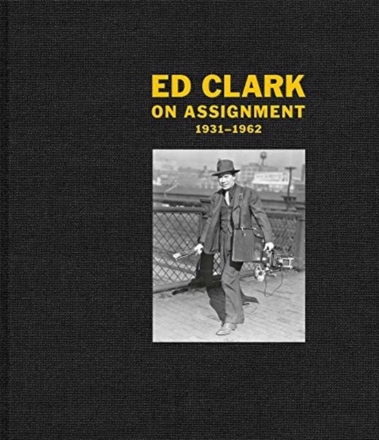 Ed Clark: On Assignment : 1931-1962, Hardback Book