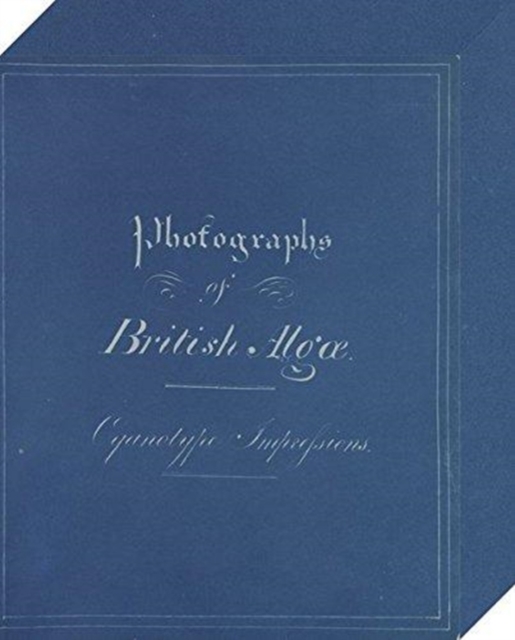 Anna Atkins: Photographs of British Algæ : Cyanotype Impressions (Sir John Herschel’s Copy), Paperback / softback Book