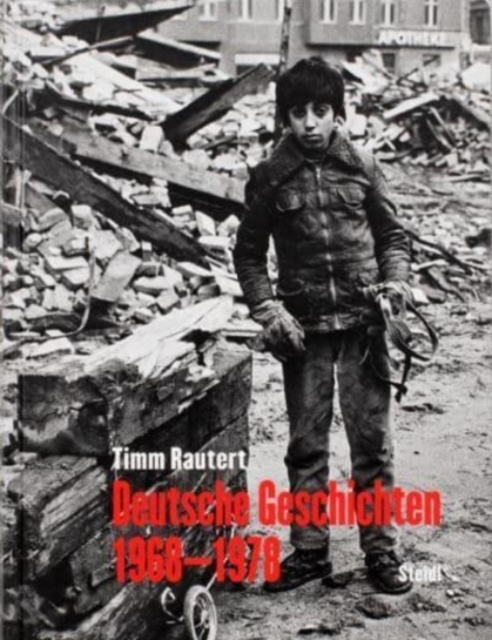 Timm Rautert: Deutsche Geschichten 1968-1978 (German edition), Hardback Book