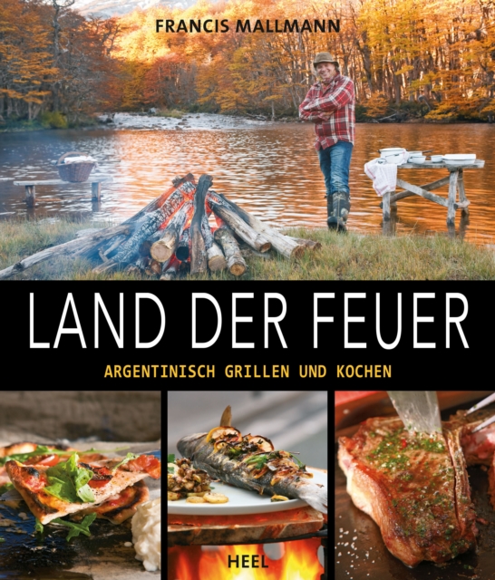 Land der Feuer : Argentinisch grillen und kochen, EPUB eBook