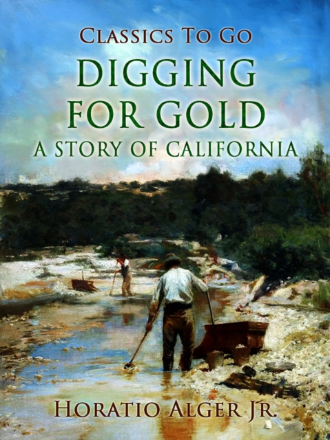 Digging for Gold : A Story of California, EPUB eBook