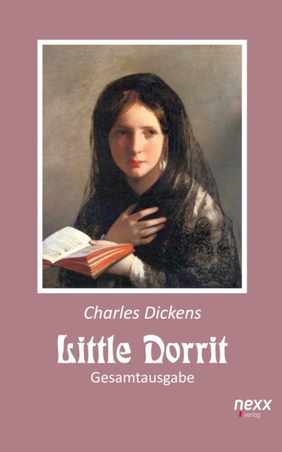 Little Dorrit. Klein Dorrit. Gesamtausgabe : Roman. nexx classics - WELTLITERATUR NEU INSPIRIERT, EPUB eBook