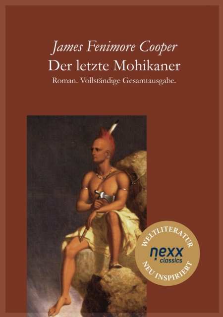 Der letzte Mohikaner : Roman. Vollstandige Gesamtausgabe. nexx classics - WELTLITERATUR NEU INSPIRIERT, EPUB eBook