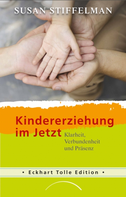 Kindererziehung im Jetzt : Klarheit, Verbundenheit und Prasenz, EPUB eBook