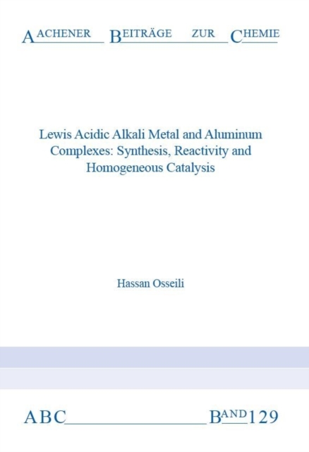 Lewis Acidic Alkali Metal and Aluminum Complexes : Synthesis, Reactivity and Homogeneous Catalysis, Paperback / softback Book