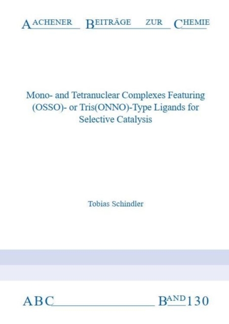 Mono-and Tetranuclear Complexes Featuring (OSSO)- or Tris(ONNO)-Type Ligands for Selective Catalysis, Paperback / softback Book