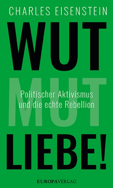 Wut, Mut, Liebe! : Politischer Aktivismus und die echte Rebellion, EPUB eBook