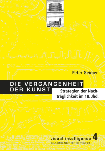 Die Vergangenheit der Kunst : Strategie der Nachtraglichkeit im 18. Jahrhundert, PDF eBook
