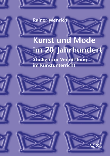 Kunst und Mode im 20. Jahrhundert : Studien zur Vermittlung im Kunstunterricht, PDF eBook