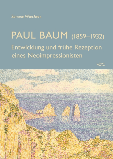 Paul Baum (1859-1932) : Entwicklung und fruhe Rezeption eines Neoimpressionisten, PDF eBook