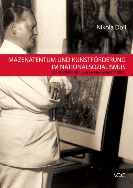 Mazenatentum und Kunstforderung im Nationalsozialismus : Werner Peiner und Hermann Goring, PDF eBook