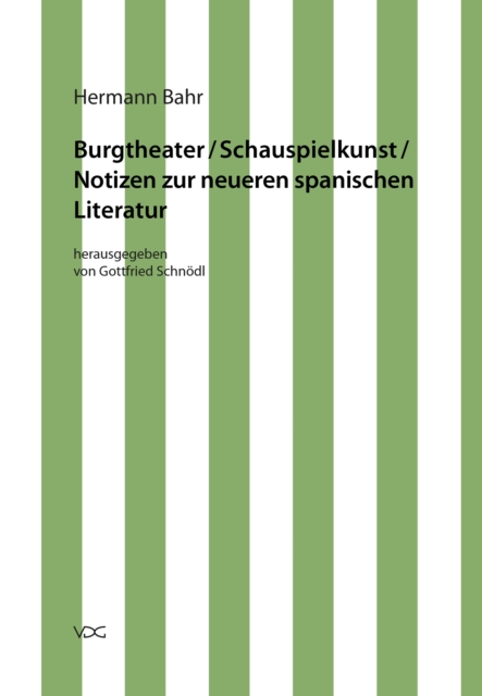 Hermann Bahr / Burgtheater/ Schauspielkunst/ Notizen zur neueren spanischen Literatur : Kritische Schriften in Einzelausgaben, PDF eBook