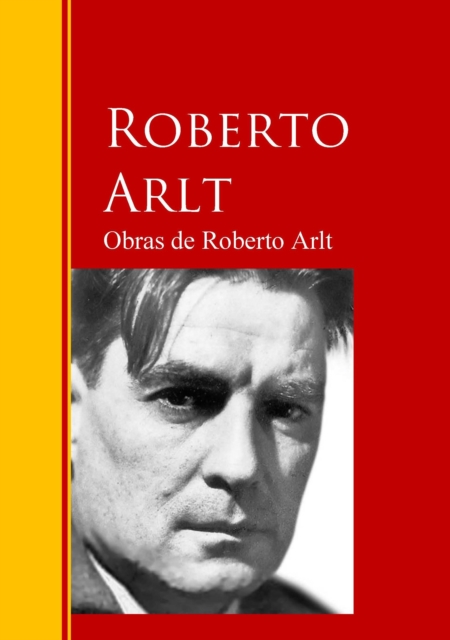 Obras de Roberto Arlt : Biblioteca de Grandes Escritores, EPUB eBook