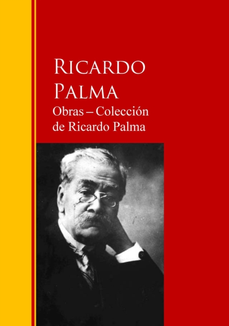 Obras - Coleccion  de Ricardo Palma : Biblioteca de Grandes Escritores, EPUB eBook