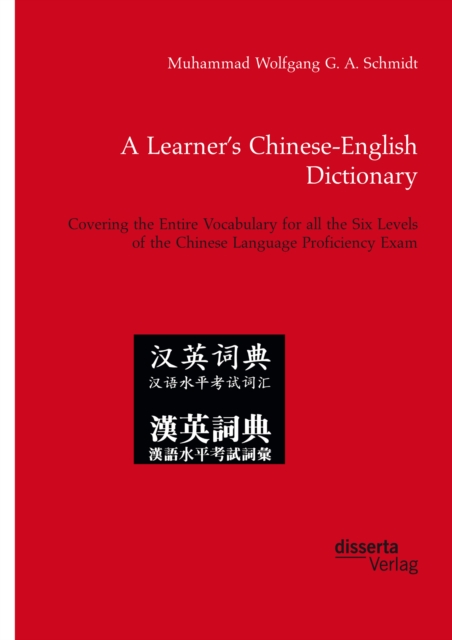 A Learner's Chinese-English Dictionary. Covering the Entire Vocabulary for all the Six Levels of the Chinese Language Proficiency Exam, PDF eBook