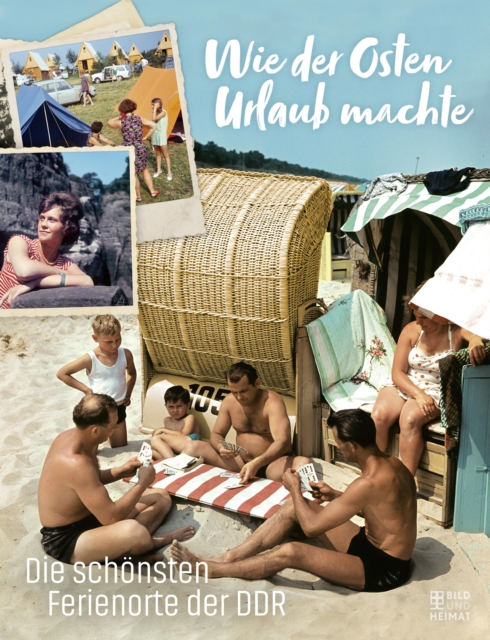 Wie der Osten Urlaub machte : Die schonsten Ferienorte der DDR, EPUB eBook