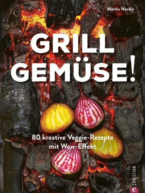 Grill Gemuse! : 80 kreative Veggie-Rezepte mit Wow-Effekt, EPUB eBook