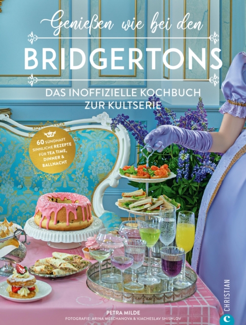 Genieen wie bei den Bridgertons : Das inoffizielle Kochbuch zur Kultserie. 60 sundhaft sinnliche Rezepte fur Tea time, Dinner und Ballnacht, EPUB eBook