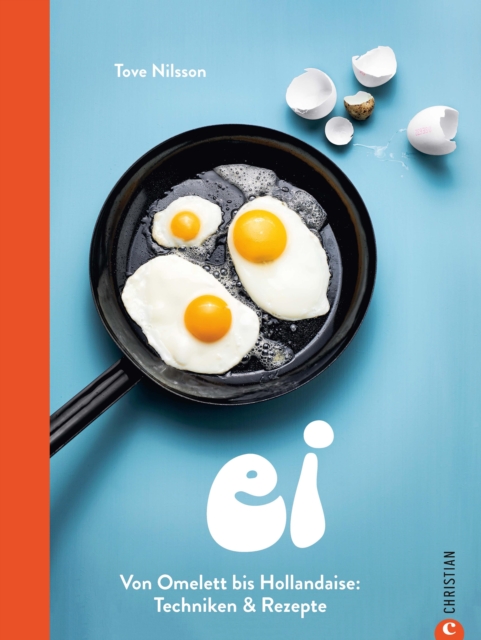 Ei : Von Omelette bis Hollandaise: Techniken & Rezepte, EPUB eBook