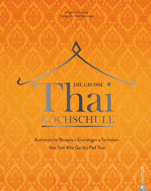 Die groe Thai-Kochschule : Authentische Rezepte. Grundlagen. Techniken. Von Tom Kha Gai bis Pad Thai., EPUB eBook