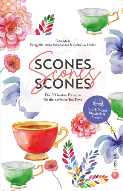 Scones, Scones, Scones : Die 50 besten Rezepte fur die perfekte Tea Time. Su & Pikant. Klassisch & Kreativ., EPUB eBook