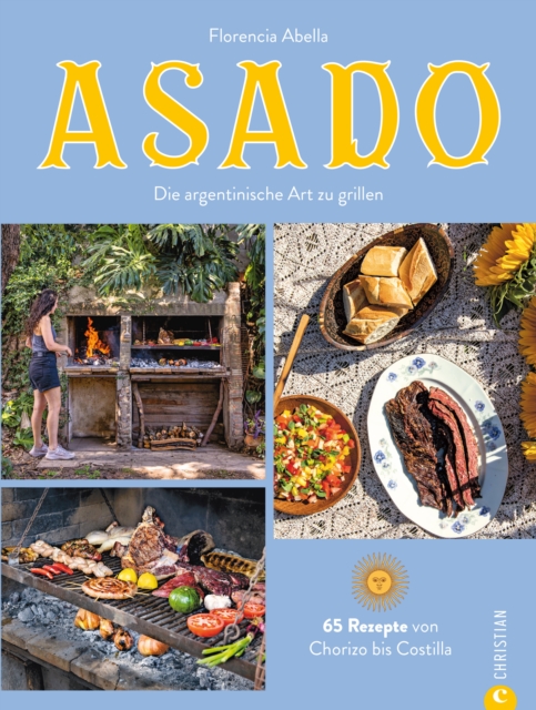Asado : Die argentinische Art zu grillen. 65 Rezepte von Chorizo bis Costilla, EPUB eBook