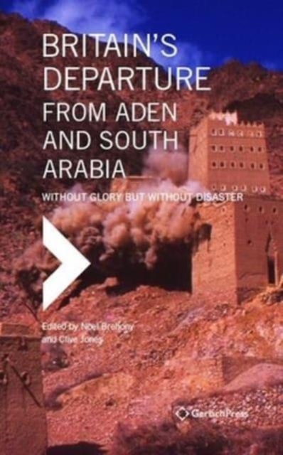 Britain’s Departure from Aden and South Arabia : Without Glory but Without Disaster, Hardback Book