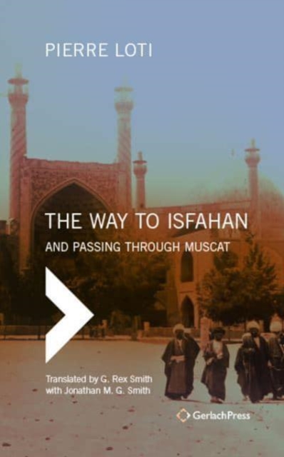 The Way to Isfahan : And Passing through Muscat - An Account of a Trip to Persia and Oman in 1900, Hardback Book