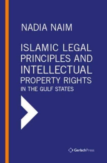 Islamic Legal Principles and Intellectual Property Rights   in the Gulf States, Hardback Book