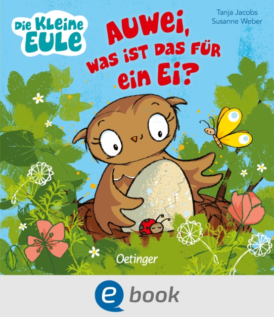 Die kleine Eule. Auwei, Was ist das fur ein Ei? : Liebevoll gereimtes Bilderbuch fur Kinder ab 2 Jahren, EPUB eBook