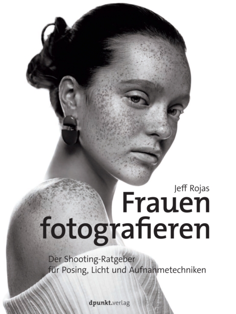 Frauen fotografieren : Der Shooting-Ratgeber fur Posing, Licht und Aufnahmetechniken, PDF eBook