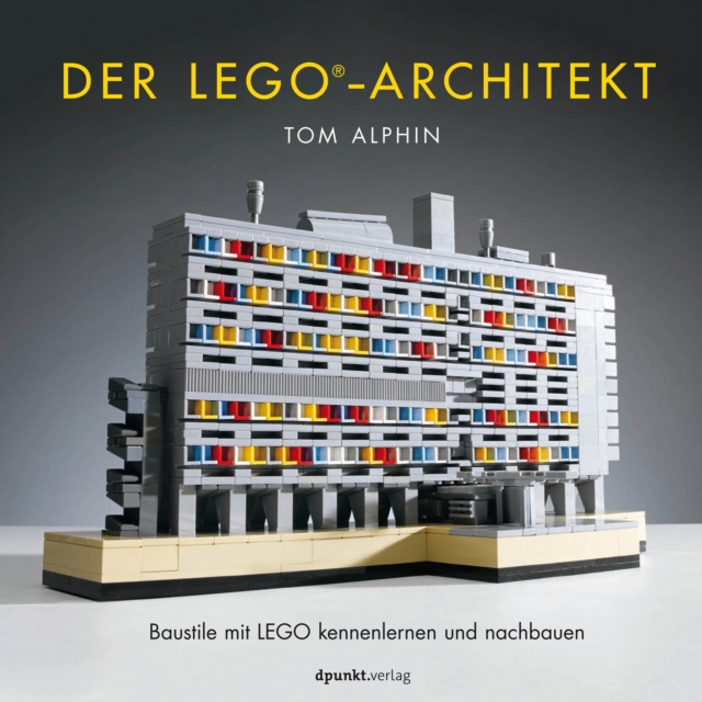 Der LEGO(R)-Architekt : Baustile mit LEGO kennenlernen und nachbauen, PDF eBook