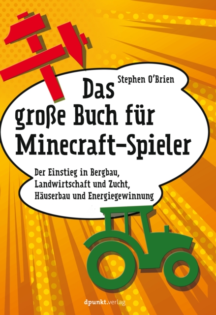 Das groe Buch fur Minecraft-Spieler : Der Einstieg in Bergbau, Landwirtschaft und Zucht, Hauserbau und Energiegewinnung, PDF eBook