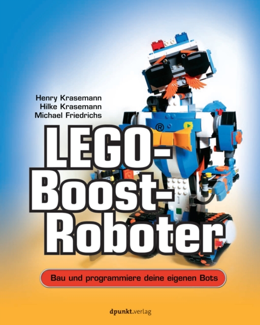 LEGO(R)-Boost-Roboter : Bau und programmiere deine eigenen Bots, PDF eBook