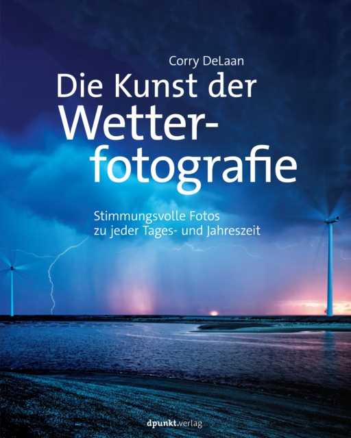 Die Kunst der Wetterfotografie : Stimmungsvolle Fotos zu jeder Tages- und Jahreszeit, PDF eBook